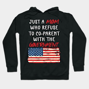 Just a Mom Who Refuse to Co-Parent With the Government / Funny Parenting Libertarian Mom / Co-Parenting Libertarian Saying Gift Hoodie